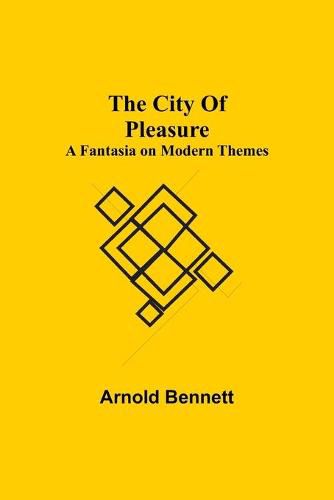 Cover image for The City Of Pleasure; A Fantasia on Modern Themes