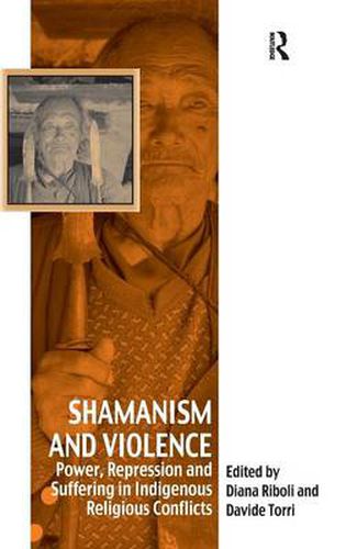 Cover image for Shamanism and Violence: Power, Repression and Suffering in Indigenous Religious Conflicts
