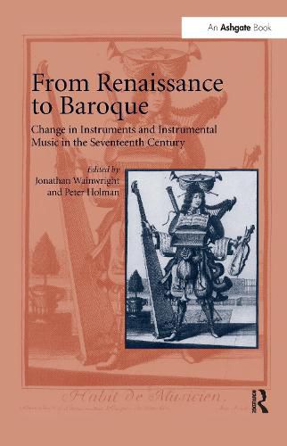 Cover image for From Renaissance to Baroque: Change in Instruments and Instrumental Music in the Seventeenth Century