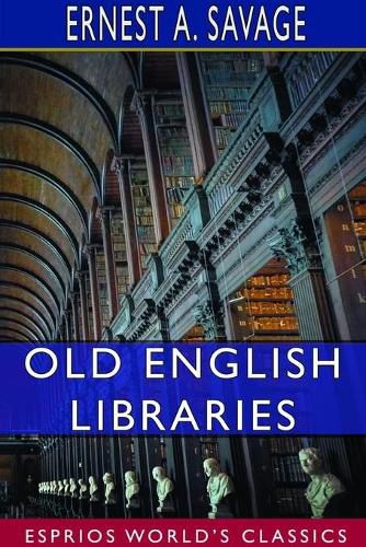 Cover image for Old English Libraries (Esprios Classics)