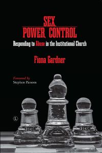 Cover image for Sex, Power, Control  PB: Responding to Abuse in the Institutional Church