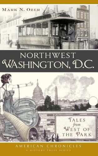 Northwest Washington, D.C.: Tales from West of the Park