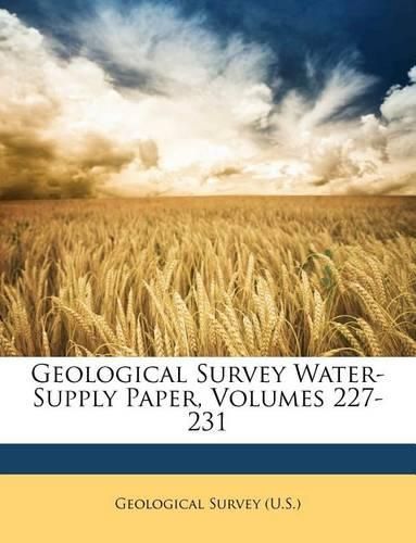 Cover image for Geological Survey Water-Supply Paper, Volumes 227-231