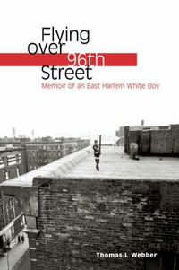 Cover image for Flying Over 96th Street: Memoir of an East Harlem White Boy