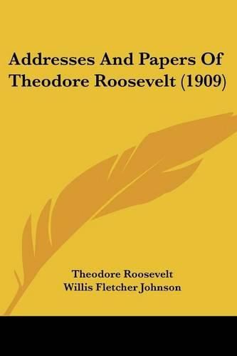 Cover image for Addresses and Papers of Theodore Roosevelt (1909)