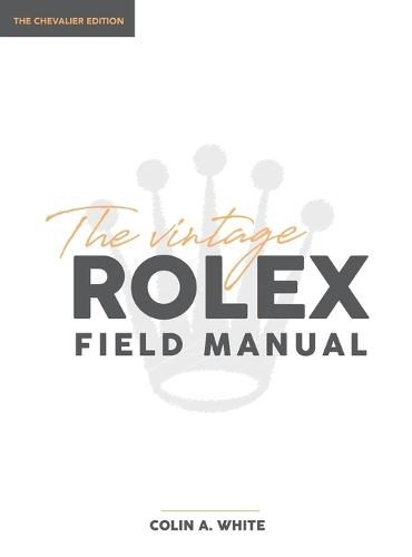 Cover image for The Vintage Rolex Field Manual: An Essential Collectors Reference Guide