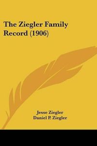 Cover image for The Ziegler Family Record (1906)