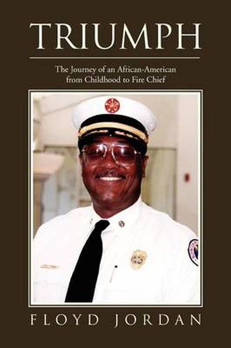 Cover image for Triumph: The Journey of an African-American from Childhood to Fire Chief