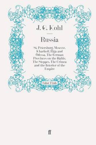 Cover image for Russia: St. Petersburg, Moscow, Kharkoff, Riga and Odessa, The German Provinces on the Baltic, The Steppes, The Crimea and the Interior of the Empire