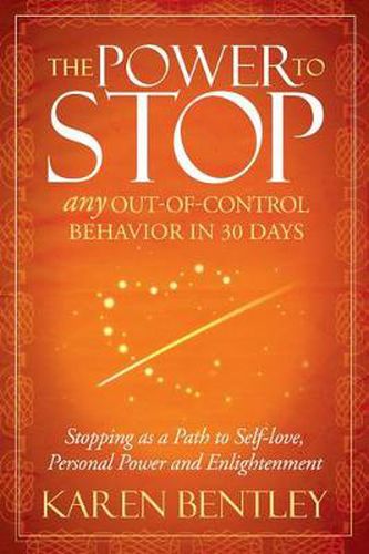 Cover image for The Power to Stop: Any Out-of-Control Behavior in 30 Days: Stopping as a Path to Self-Love, Personal Power and Enlightenment