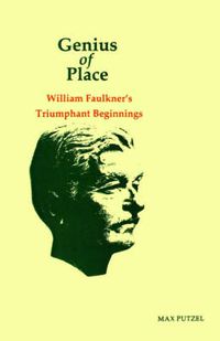 Cover image for Genius of Place: William Faulkner's Triumphant Beginnings