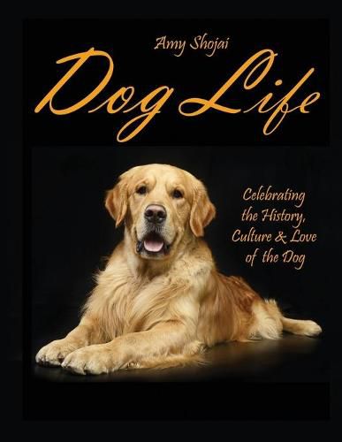 Cover image for Dog Life: Celebrating the History, Culture & Love of the Dog