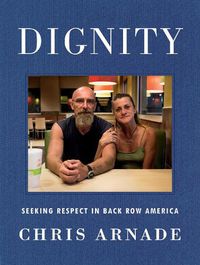 Cover image for Dignity: Seeking Respect in Back Row America