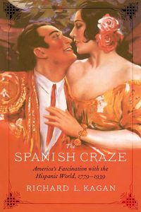 Cover image for The Spanish Craze: America's Fascination with the Hispanic World, 1779-1939