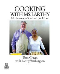 Cover image for Cooking with Ms. Larthy: Life Lessons in Soul and Soul Food