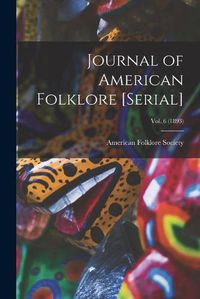 Cover image for Journal of American Folklore [serial]; vol. 6 (1893)