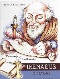 Cover image for Irenaeus of Lyons: The Man Who Wrote Books