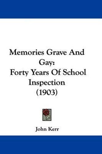 Cover image for Memories Grave and Gay: Forty Years of School Inspection (1903)