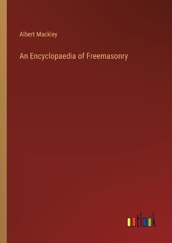 Cover image for An Encyclopaedia of Freemasonry