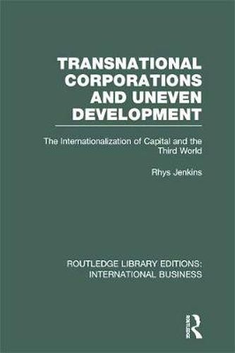 Cover image for Transnational Corporations and Uneven Development (RLE International Business): The Internationalization of Capital and the Third World