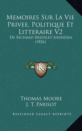 Memoires Sur La Vie Privee, Politique Et Litteraire V2: de Richard Brinsley Sheridan (1826)