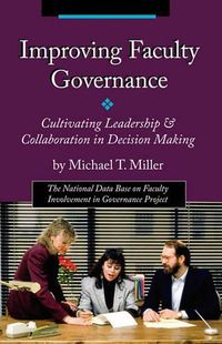 Cover image for Improving Faculty Governance: Cultivating Leadership & Collaboration in Decision Making