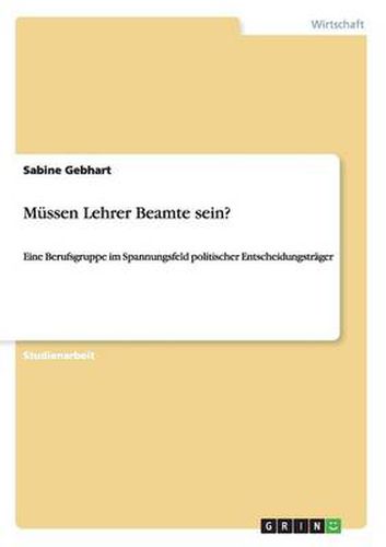 Cover image for Mussen Lehrer Beamte sein?: Eine Berufsgruppe im Spannungsfeld politischer Entscheidungstrager