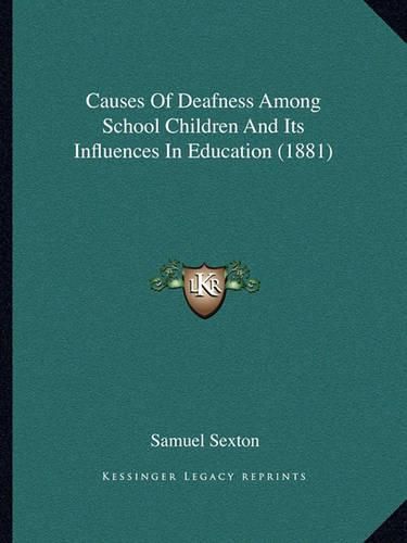 Cover image for Causes of Deafness Among School Children and Its Influences in Education (1881)