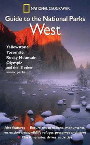 National Geographic  Guide to the National Parks: West - Yellowstone, Yosemite, Rocky Mountain, Olympic and the 15 Other Scemic Parks