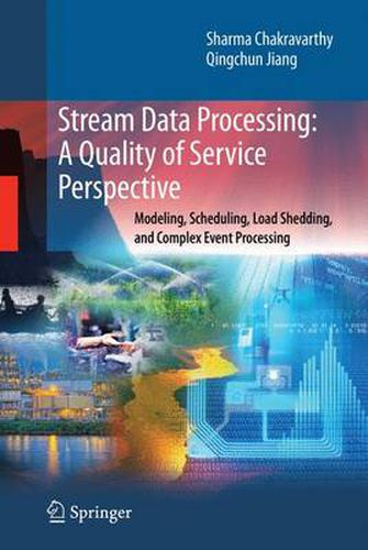 Cover image for Stream Data Processing: A Quality of Service Perspective: Modeling, Scheduling, Load Shedding, and Complex Event Processing