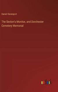 Cover image for The Sexton's Monitor, and Dorchester Cemetery Memorial