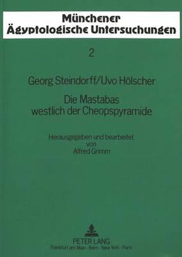 Die Mastabas Westlich Der Cheopspyramide: Nach Den Ergebnissen Der in Den Jahren 1903-1907 Im Auftrag Der Universitaet Leipzig Und Des Hildesheimer Pelizaeus-Museums Unternommenen Grabungen in Giza.