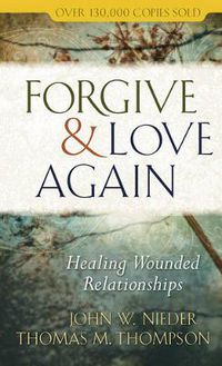 Cover image for Forgive and Love Again: Healing Wounded Relationships