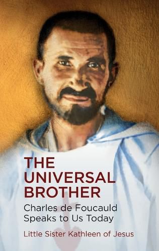 Cover image for The Universal Brother: Charles de Foucauld Speaks to Us Today