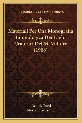 Cover image for Materiali Per Una Monografia Limnologica Dei Laghi Craterici del M. Vulture (1908)