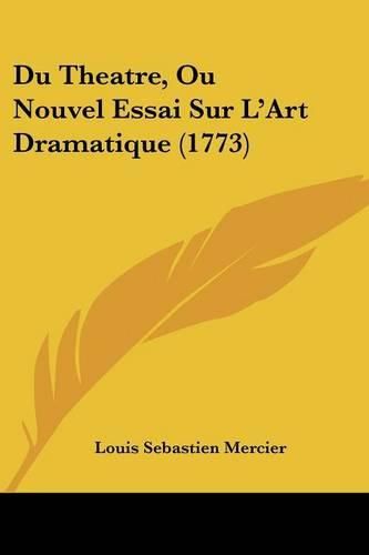Cover image for Du Theatre, Ou Nouvel Essai Sur L'Art Dramatique (1773)