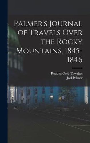 Cover image for Palmer's Journal of Travels Over the Rocky Mountains, 1845-1846