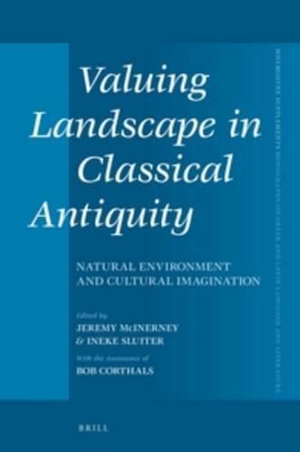 Valuing Landscape in Classical Antiquity: Natural Environment and Cultural Imagination