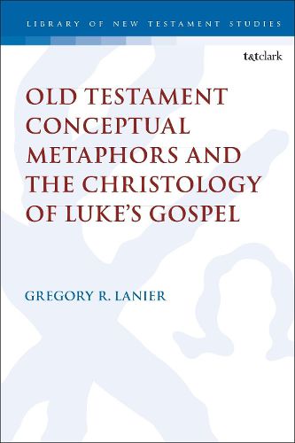 Cover image for Old Testament Conceptual Metaphors and the Christology of Luke's Gospel