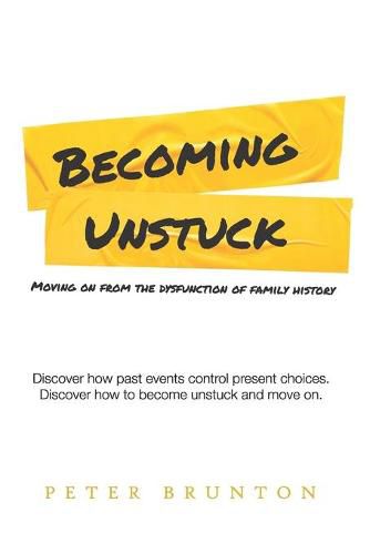 Cover image for Becoming Unstuck: Moving on from the dysfunction of family history