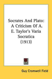 Cover image for Socrates and Plato: A Criticism of A. E. Taylor's Varia Socratica (1913)