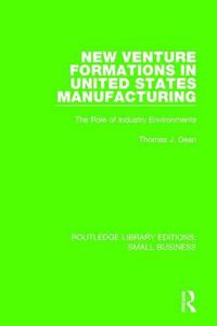 Cover image for New Venture Formations in United States Manufacturing: The Role of Industry Environments