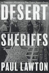 Cover image for Desert Sheriffs: The Territorial History of the Pima County Sheriff's Office