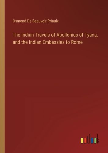 Cover image for The Indian Travels of Apollonius of Tyana, and the Indian Embassies to Rome