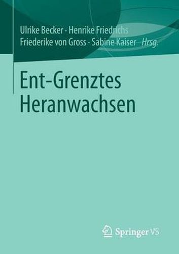 Cover image for Ent-Grenztes Heranwachsen