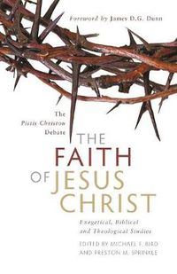 Cover image for The Faith of Jesus Christ: The Pistis Christou Debate: Exegetical, Biblical, and Theological Studies