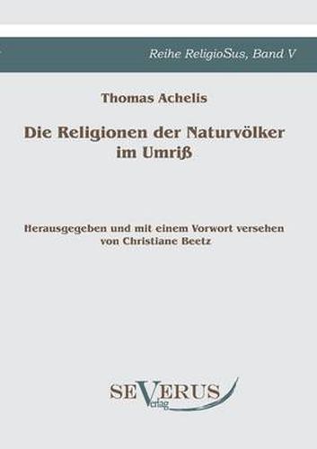 Die Religionen der Naturvoelker im Umriss: Reihe ReligioSus Bd. V, Herausgegeben und mit einem Vorwort versehen von Christiane Beetz