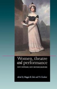 Cover image for Women, Theatre and Performance: New Histories, New Historiographies