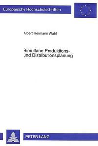 Cover image for Simultane Produktions- Und Distributionsplanung: Ein Mehrperiodischer Ansatz Zur Kurzfristigen Integrierten Und Marktorientierten Produktions- Und Distributionsplanung in Der Automobilindustrie