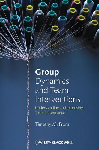 Group Dynamics and Team Interventions: Understanding and Improving Team Performance